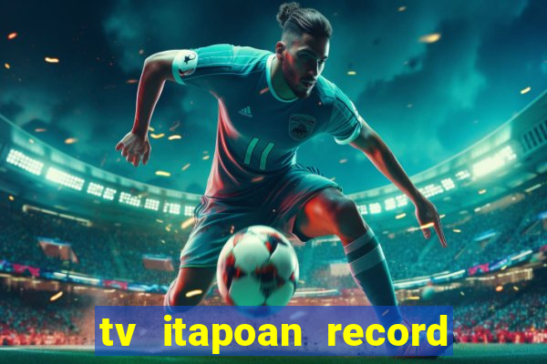 tv itapoan record bahia ao vivo